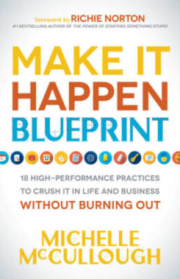 Make It Happen Blueprint: 18 High-Performance Practices to Crush it in Li - GOOD