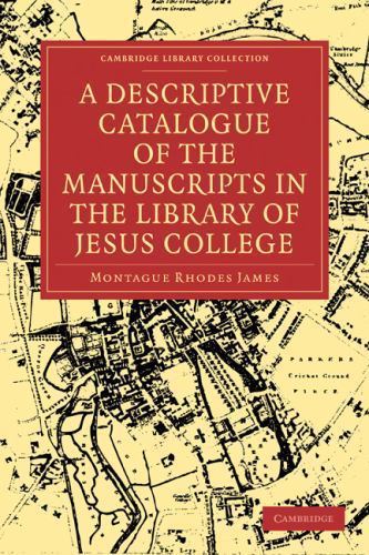 A Descriptive Catalogue of the Manuscripts in the Library of Jesus College James