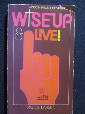 Wise Up & Live!: Wisdom from Proverbs Larsen, Paul E