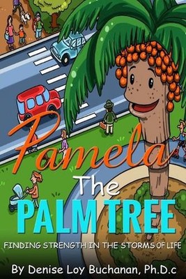 Pamela The Palm Tree: Finding Strength in the Storms of Life by New Way Solution