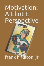 Motivation: A Clint E Perspective by Frank Hundley Fulton, Jr (English) Paperbac