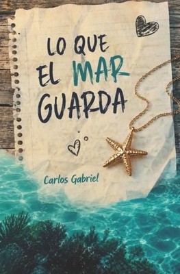 Lo que el mar guarda: Un amor que el tiempo no pudo guardar by Carlos Gabriel (S