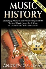 Music History: History of Music: From Prehistoric Sounds to Classical Music, Jaz