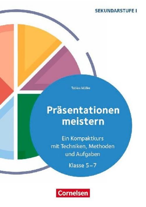 Präsentationen meistern - Ein Kompaktkurs mit Techniken, Methoden und Aufgaben -