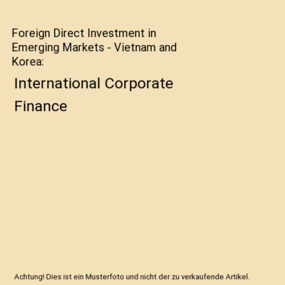 Foreign Direct Investment in Emerging Markets - Vietnam and Korea: International
