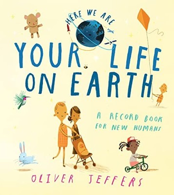 Your Life On Earth: A Record Book for New Humans (Here We Are)