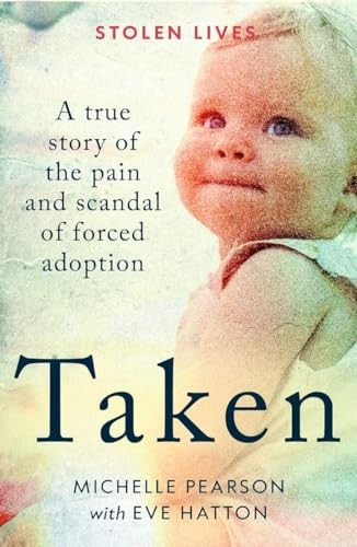 Taken: A True Story of the Pain and Scandal of Forced Adoption (