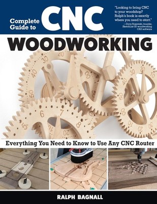 Complete Guide to CNC Woodworking: Everything You Need to Know to Use Any CN...