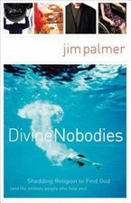 Divine Nobodies: Shedding Religion to Find Go- 0849913985, paperback, Jim Palmer