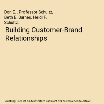 Building Customer-Brand Relationships, Don E. , Professor Schultz, Beth E. Barne