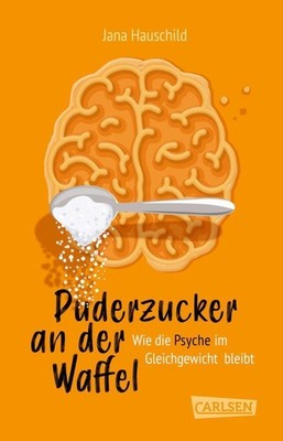 Jana Hauschild / Puderzucker an der Waffel - Wie die Psyche  ... 9783551321640