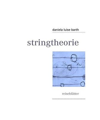 stringtheorie: reiseblätter: reiseblätter, Barth, Daniela Luise