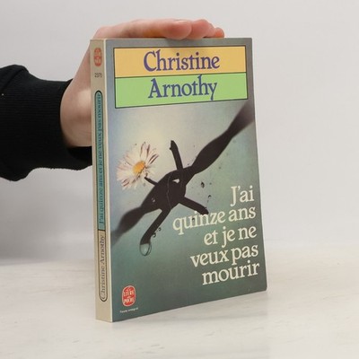 J'ai quinze ans et je ne veux pas mourir  |  Christine Arnothy