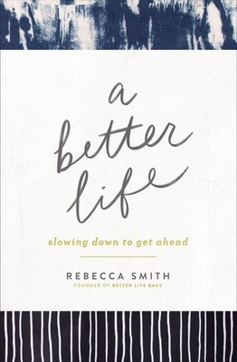 A Better Life: Slowing Down to Get Ahead .. NEW
