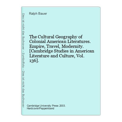 The Cultural Geography of Colonial American Literatures. Empire, Travel, Moderni