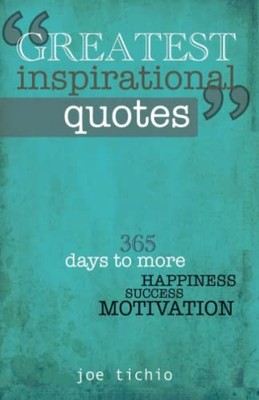 Greatest Inspirational Quotes: 365 days to more Happiness, Succe