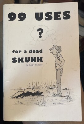 99 Uses ? for a dead Skunk by Keith Winkler Full of laughs and  Info on Skunks