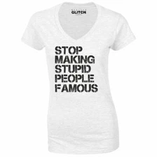 Stop Making Stupid People Famous V-Neck Women's T-Shirt Dumb Thick Celebrity