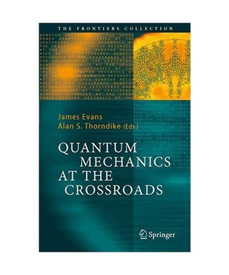Quantum Mechanics at the Crossroads: New Perspectives from History, Philosophy a