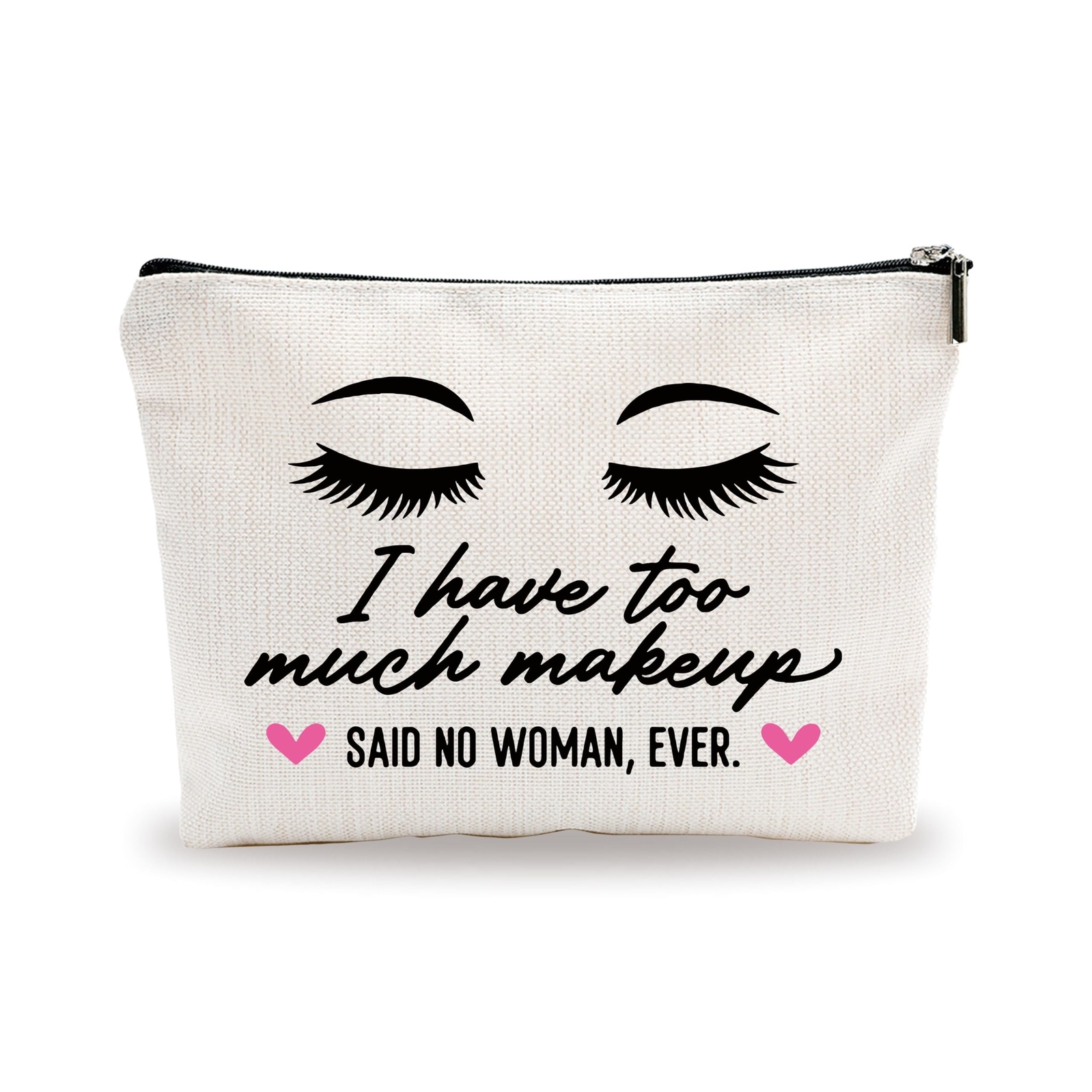 Makeup Bag For Girls - I Have Too Much Makeup,Said No Women,Ever- Funny Cosme...-image