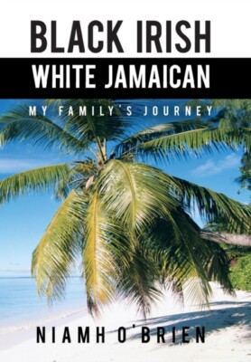 O'Brien - Black Irish White Jamaican  My Family's Journey - New hardba - X555z