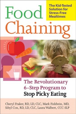 Food Chaining: The Proven 6-Step Plan to Stop Picky  by Cheri Fraker PAPERBACK