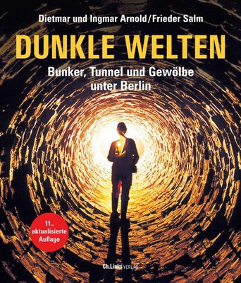 Dunkle Welten | Dietmar Arnold (u. a.) | Bunker, Tunnel und Gewölbe unter Berlin