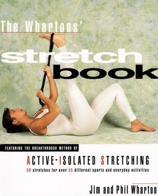 The Whartons' Stretch Book: Featuring the Breakthrough Method of Active-Isolated