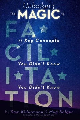 Unlocking the Magic of Facilitation: 11 Key Concepts You Didn't Know You Did...