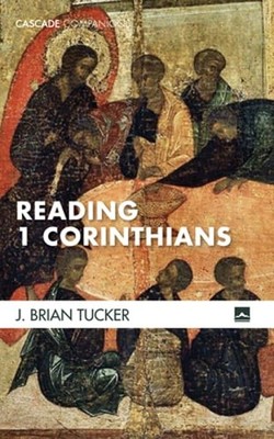 Reading 1 Corinthians by J Brian Tucker: New