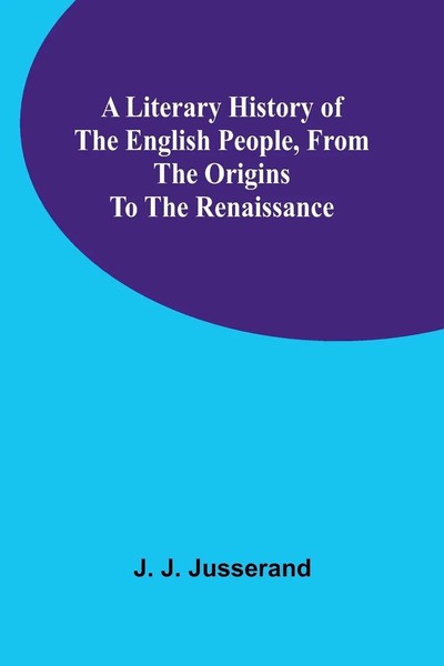 J. J. Jusserand | A Literary History Of The English People, From The Origins...-image