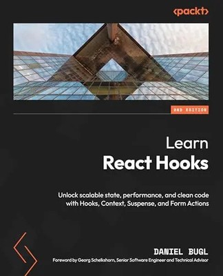 Learn React Hooks - Second Edition: Unlock scalable state, performance, and clea