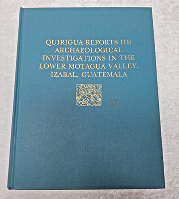 Quiriguá Reports Vol III Archaeological Investigations Montagua Izabal Guatamala