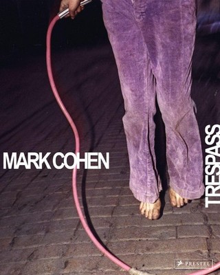 Mark Cohen: Trespass Phillip Prodger