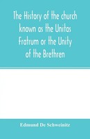 The History Of The Church Known As The Unitas Fratrum Or The Unity Of The...
