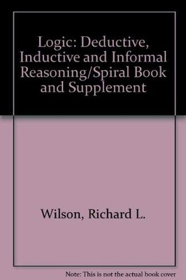 Logic: Deductive, Inductive and Informal Reasoning/Spiral Book and Supplemen...