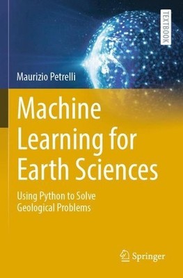 Machine Learning for Earth Sciences: Using Python to Solve Geological Problems b
