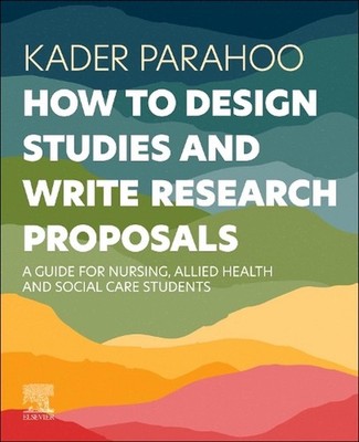 How to Design Studies and Write Research Proposals: A Guide for Nursing, Allied
