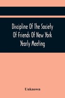 Unknown | Discipline Of The Society Of Friends Of New York Yearly Meeting | Buch