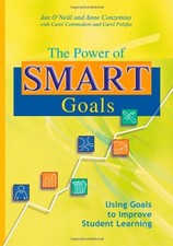 THE POWER OF SMART GOALS: USING GOALS TO IMPROVE STUDENT By Anne Conzemius & Jan