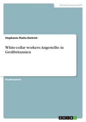 White-collar workers: Angestellte in Großbritannien Stephanie-Thalia Dietrich