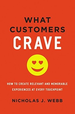 What Customers Crave: How to Create Relevant and Memorable Experiences at Every