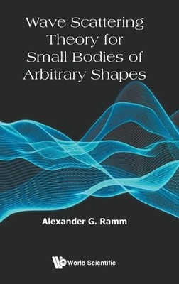 Wave Scattering Theory For Small Bodies Of Arbitrary Shapes by Alexander G. Ramm