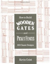 How to Build Wooden Gates and Picket Fenc..., Geist, K.