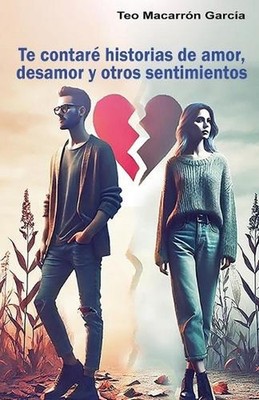 Te contar historias de amor, desamor y otros sentimientos by Teo Macarr?n Garc?a
