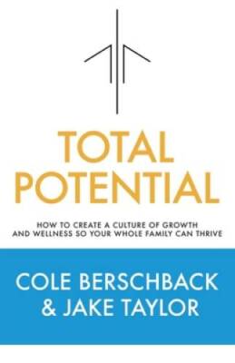 Total Potential: How to Create a Culture of Growth and Wellness So Your W - GOOD