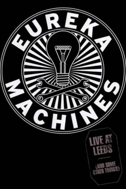 Eureka Machines Live At Leeds (And Some Other Things) (DVD)