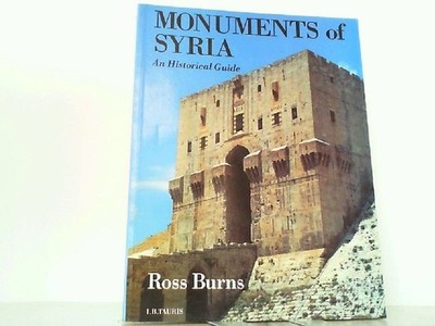 Monuments of Syria - A Historical Guide. Burns, Ross: