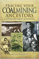 Tracing Your Coalmining Ancestors: A Guide for Family Historians by Elliott: New