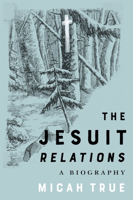 The Jesuit ""Relations"" – A Biography True Paperback John Wiley & Sons